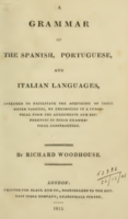 A Grammar or the Spanish, Portuguese, and Italian languages, intended to facilitate the acquiring of these sister tongues, by exhibiting in a synopt...