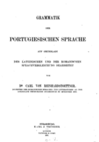 Grammatik der portugiesischen Sprache auf Grundlage des lateinischen und der romanischen Sprachvergleichung bearbeitet