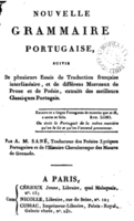 Nouvelle Grammaire Portugaise, suivie de plusieurs essais de traduction française interlenéaire, et de différents morceaux de prose et de poésie...