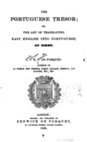 The Portuguese Tresor; or, the Art of translating easy English into Portuguese, at sight